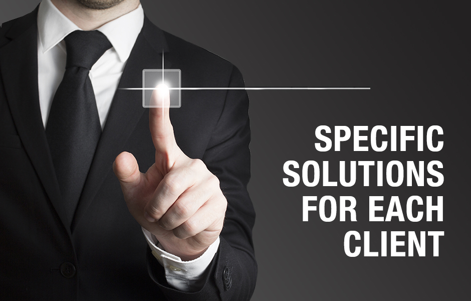 SPECIFIC SOLUTIONS FOR EACH CLIENT